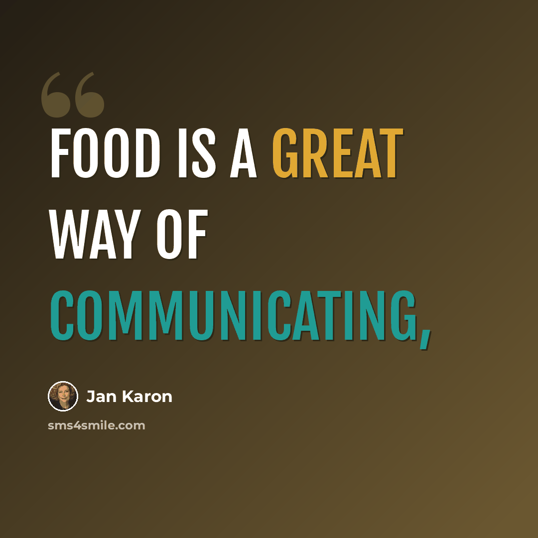 “Food is a great way of communicating,” quote by Jan Karon
