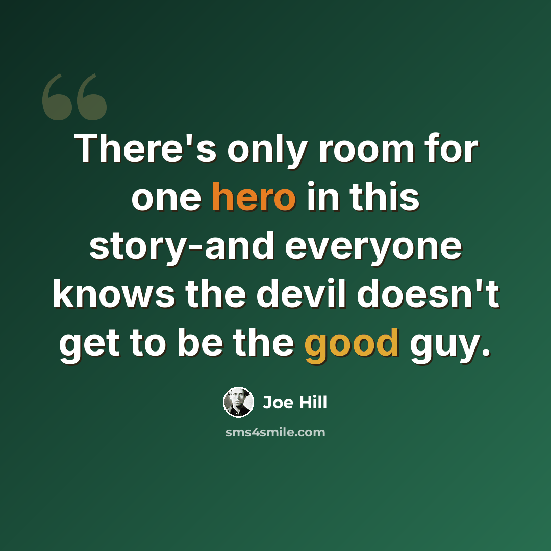 “There's only room for one hero in this story-and everyone knows the devil doesn't get to be the good guy.” quote by Joe Hill