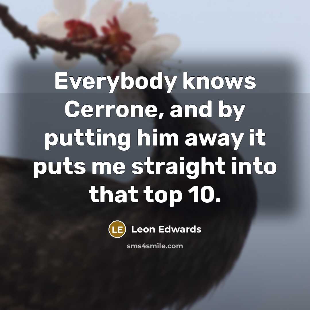 “Everybody knows Cerrone, and by putting him away it puts me straight into that top 10.” quote by Leon Edwards