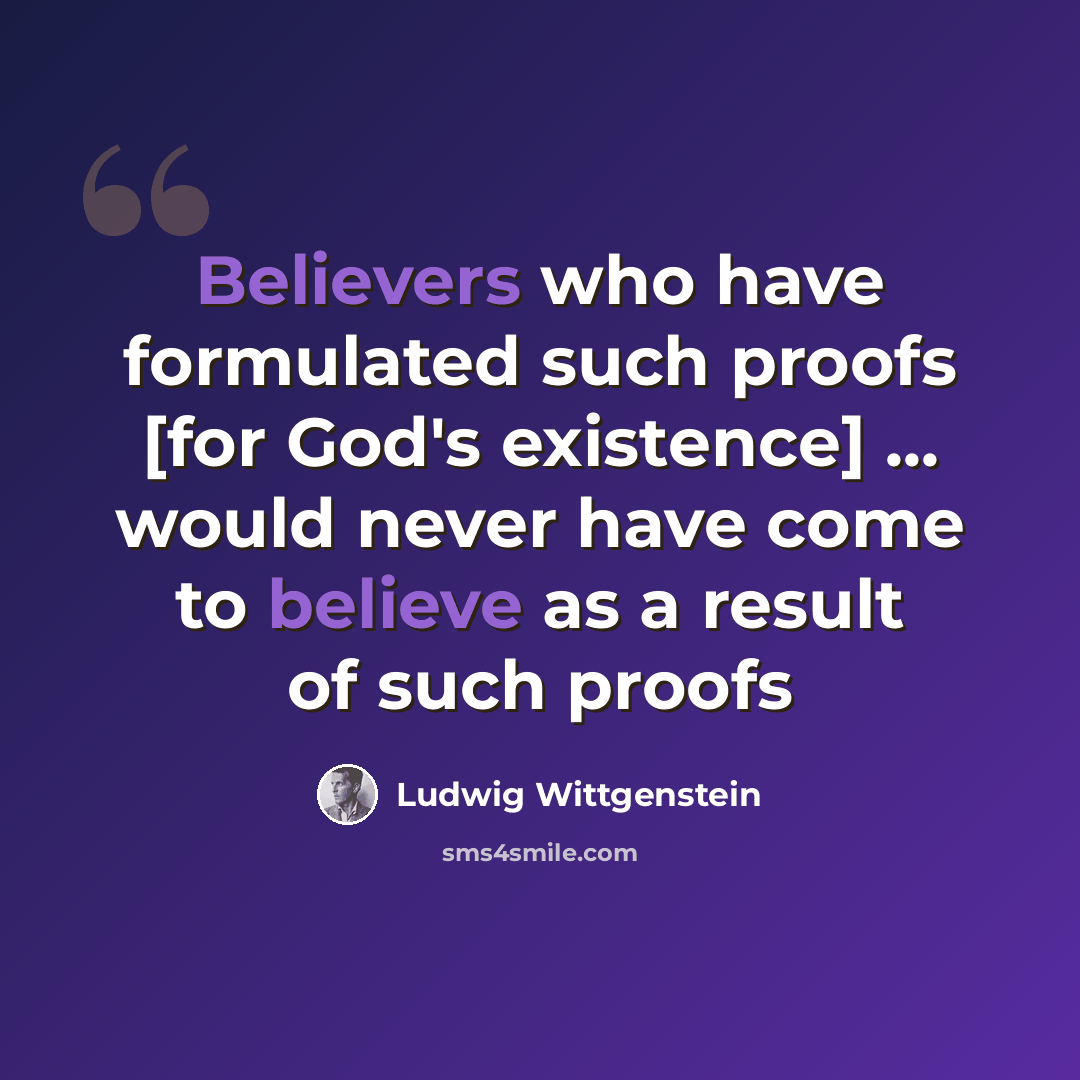 “Believers who have formulated such proofs [for God's existence] ... would never have come to believe as a result of such proofs” quote by Ludwig Wittgenstein