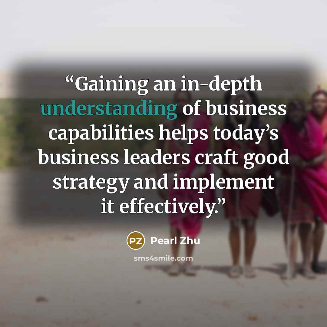 “Gaining an in-depth understanding of business capabilities helps today’s business leaders craft good strategy and implement it effectively.” quote by Pearl Zhu