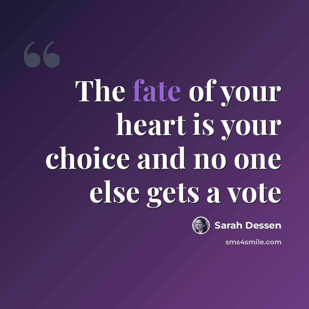“The fate of your heart is your choice and no one else gets a vote” quote by Sarah Dessen