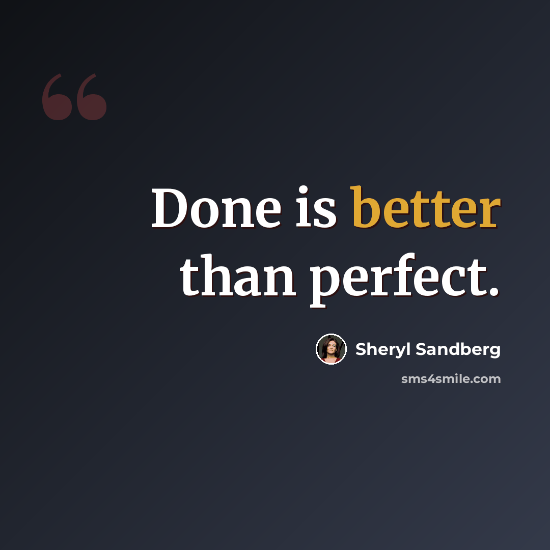 “Done is better than perfect.” quote by Sheryl Sandberg