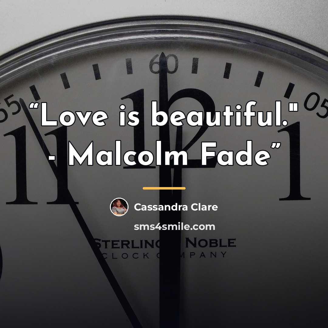 “Love is beautiful." - Malcolm Fade” quote by Cassandra Clare