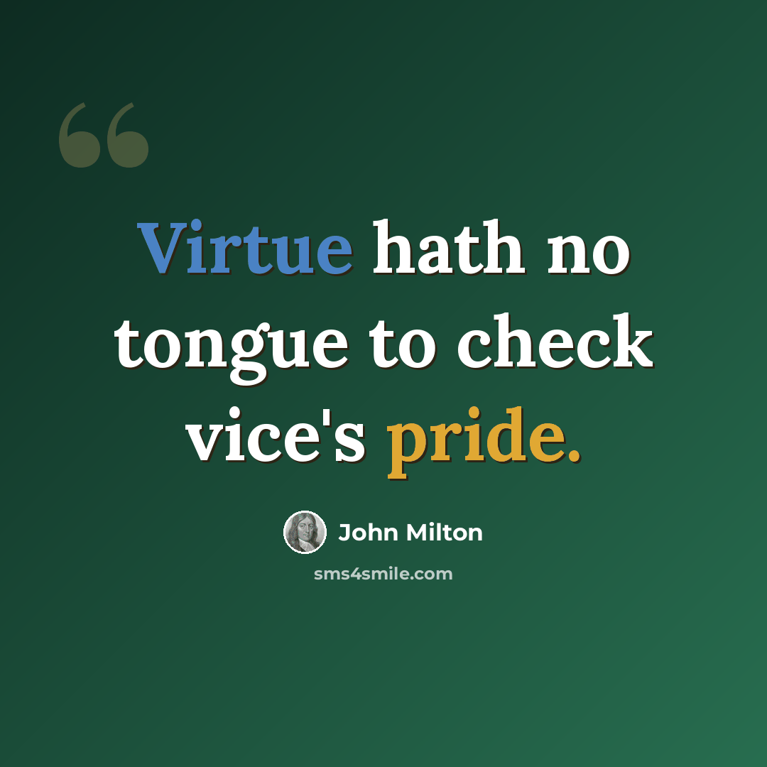 “Virtue hath no tongue to check vice's pride.” quote by John Milton