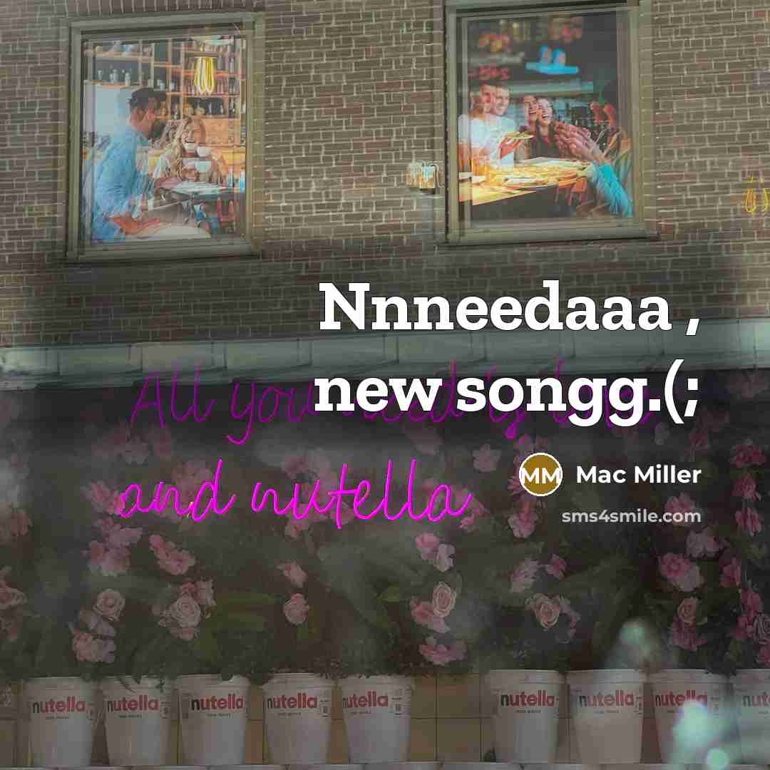“Nnneedaaa , new songg.(;” quote by Mac Miller