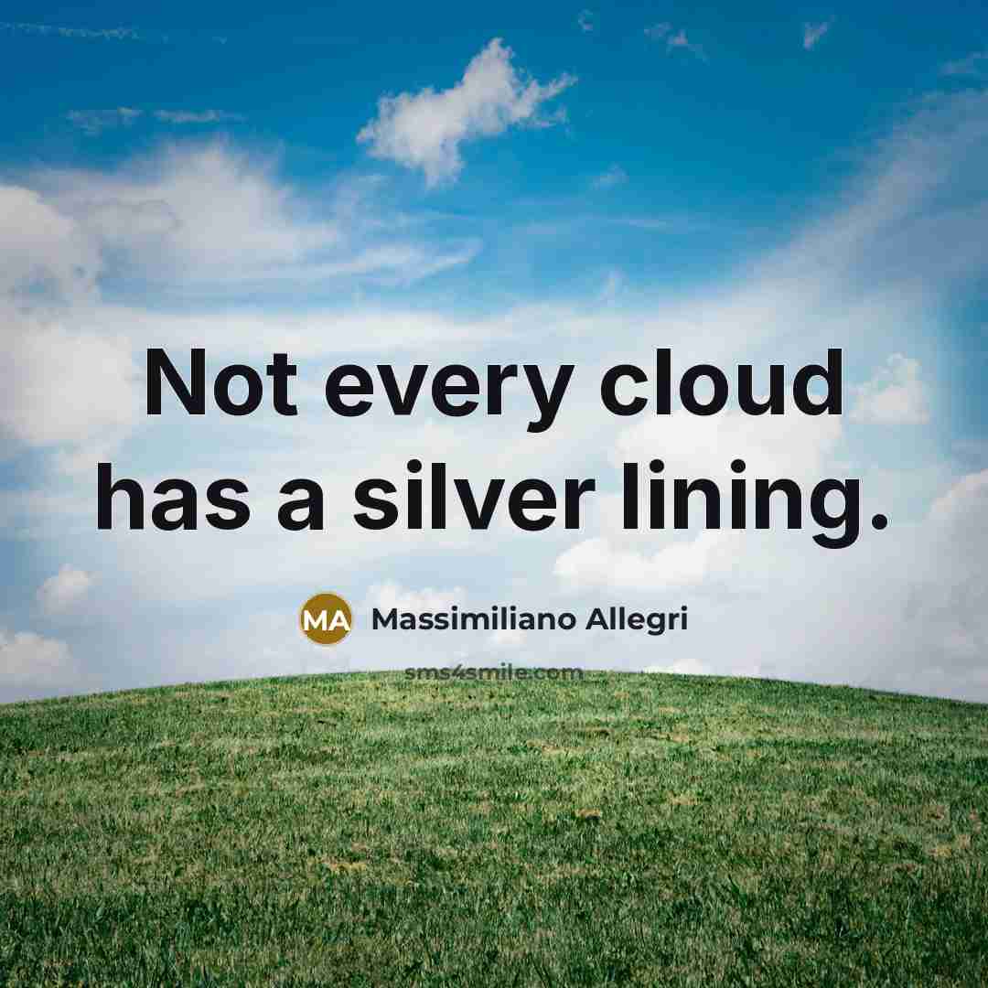 “Not every cloud has a silver lining.” quote by Massimiliano Allegri