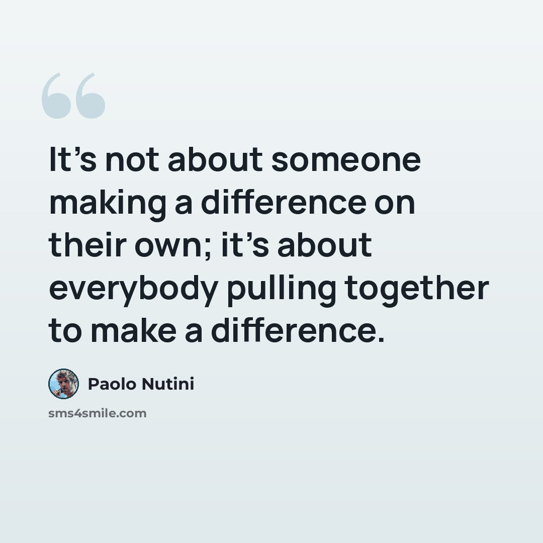 “It's not about someone making a difference on their own; it's about everybody pulling together to make a difference.” quote by Paolo Nutini