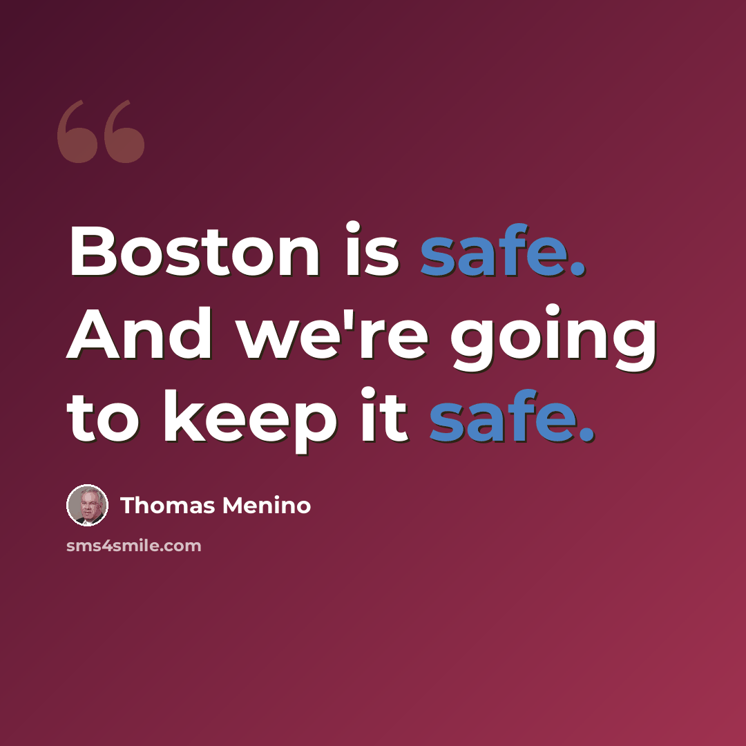“Boston is safe. And we're going to keep it safe.” quote by Thomas Menino