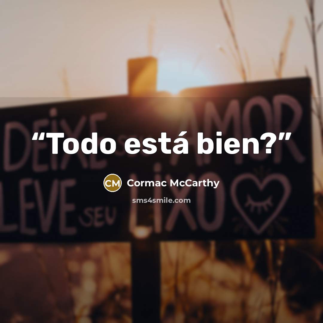 “Todo está bien?” quote by Cormac McCarthy