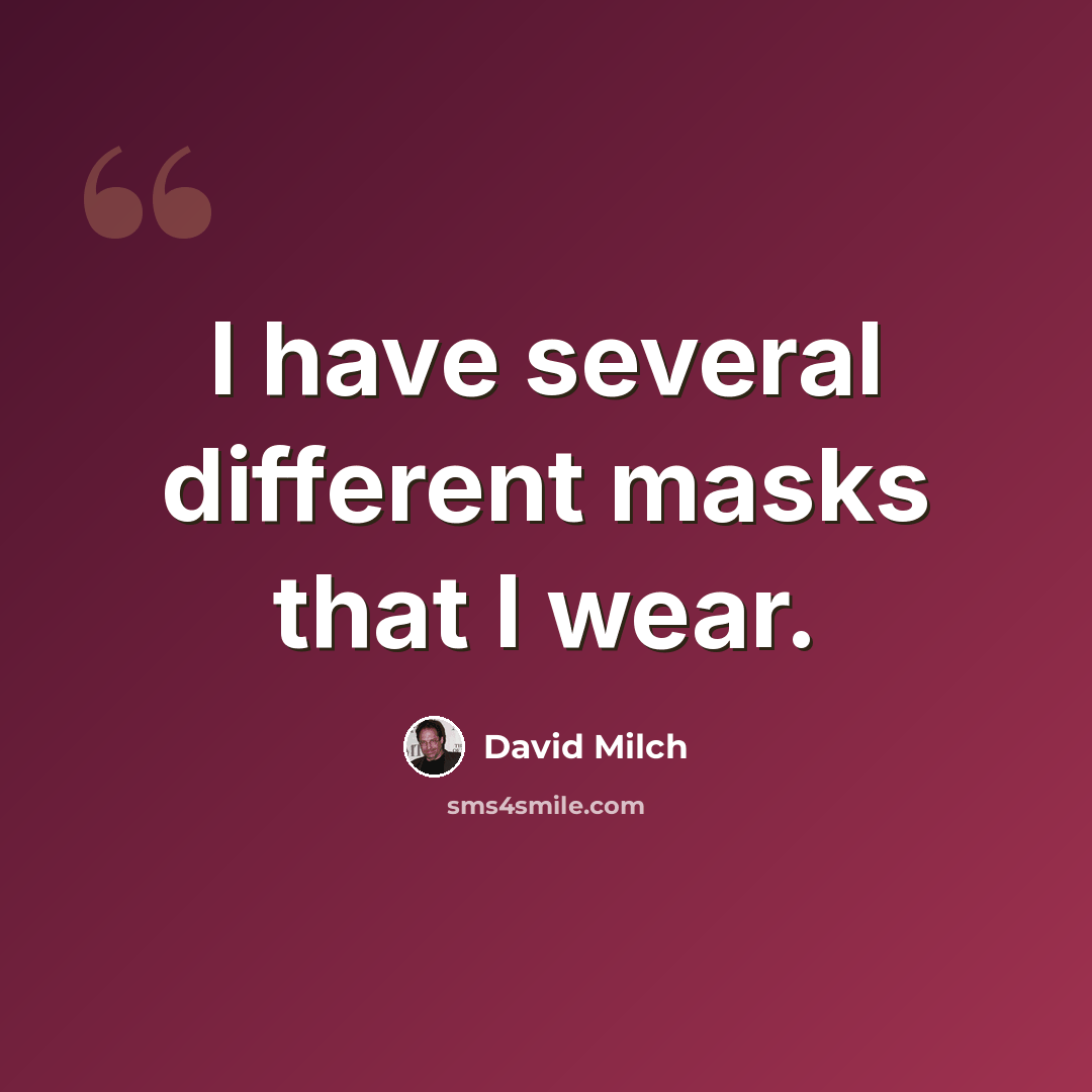 “I have several different masks that I wear.” quote by David Milch