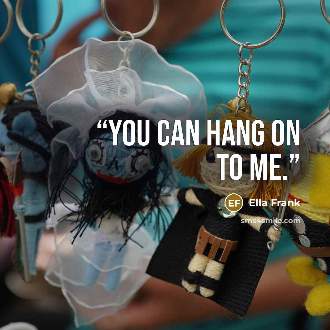 “You can hang on to me.” quote by Ella Frank