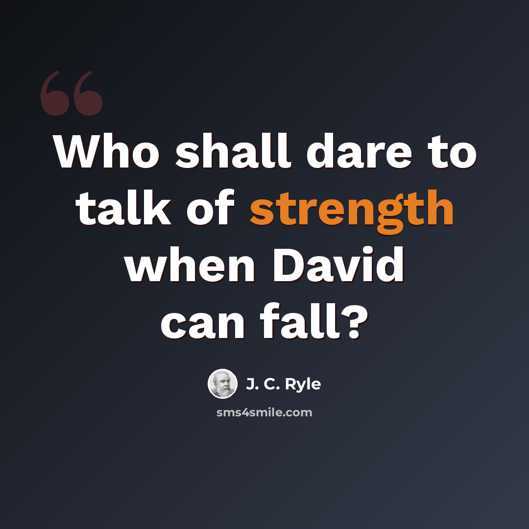 “Who shall dare to talk of strength when David can fall?” quote by J. C. Ryle