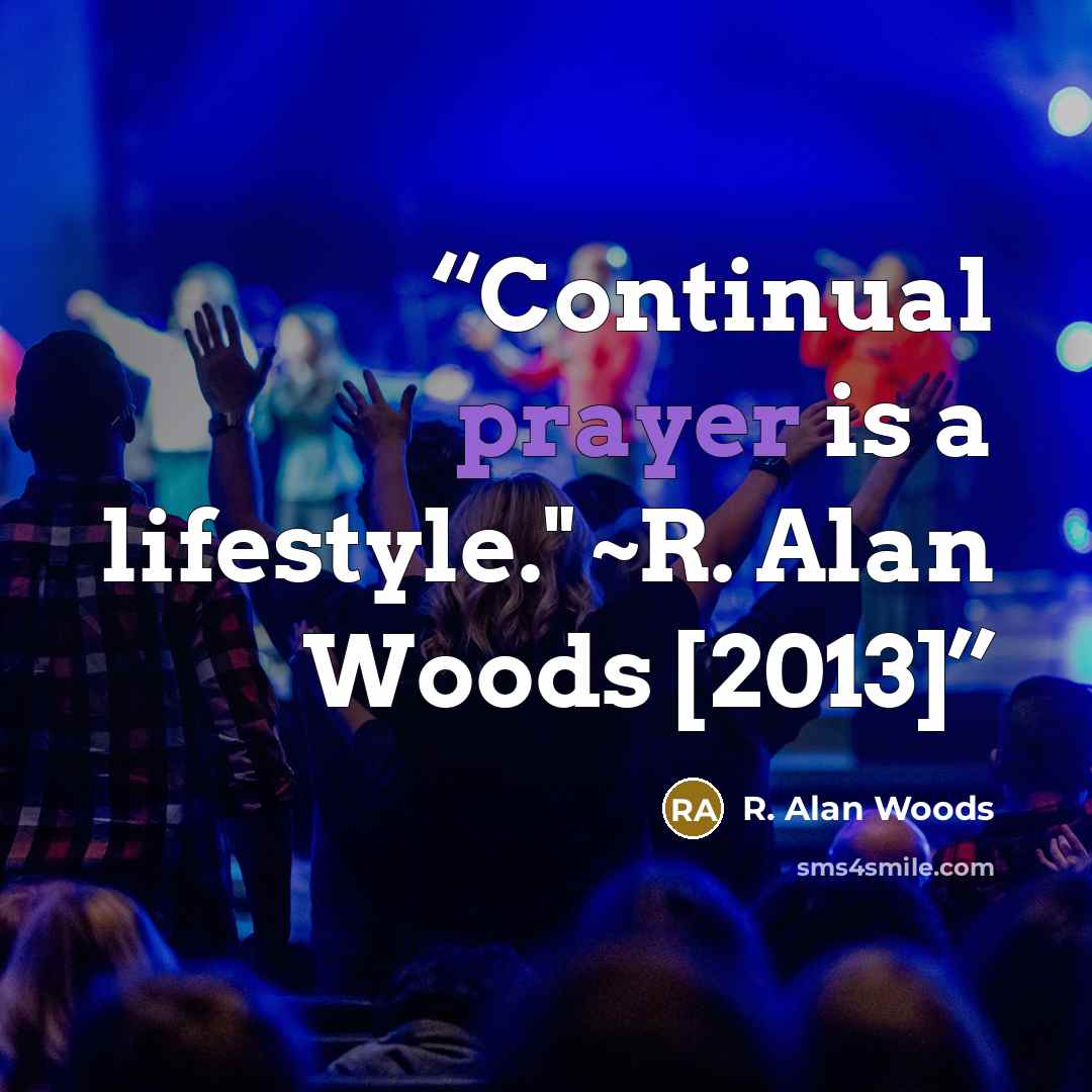 “Continual prayer is a lifestyle." ~R. Alan Woods [2013]” quote by R. Alan Woods