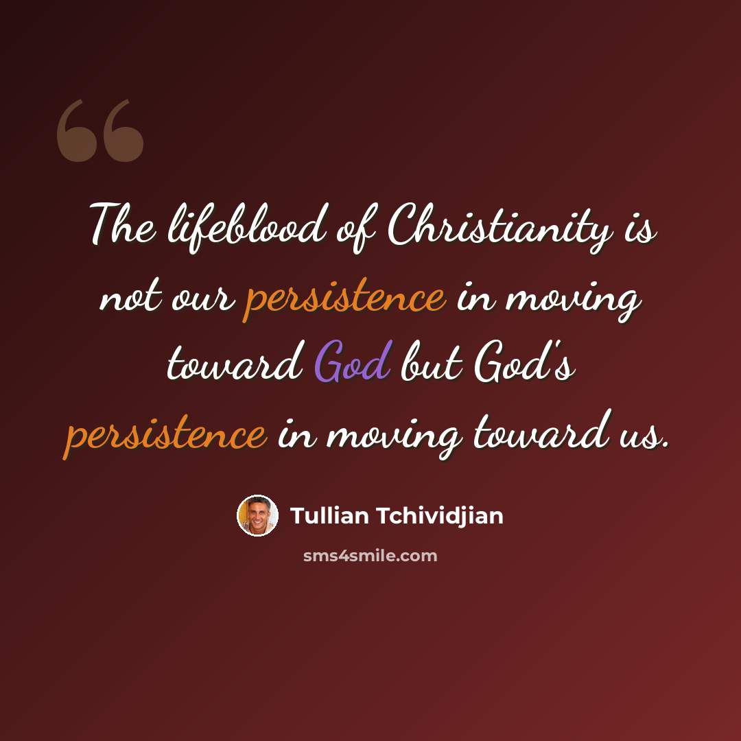 “The lifeblood of Christianity is not our persistence in moving toward God but God's persistence in moving toward us.” quote by Tullian Tchividjian
