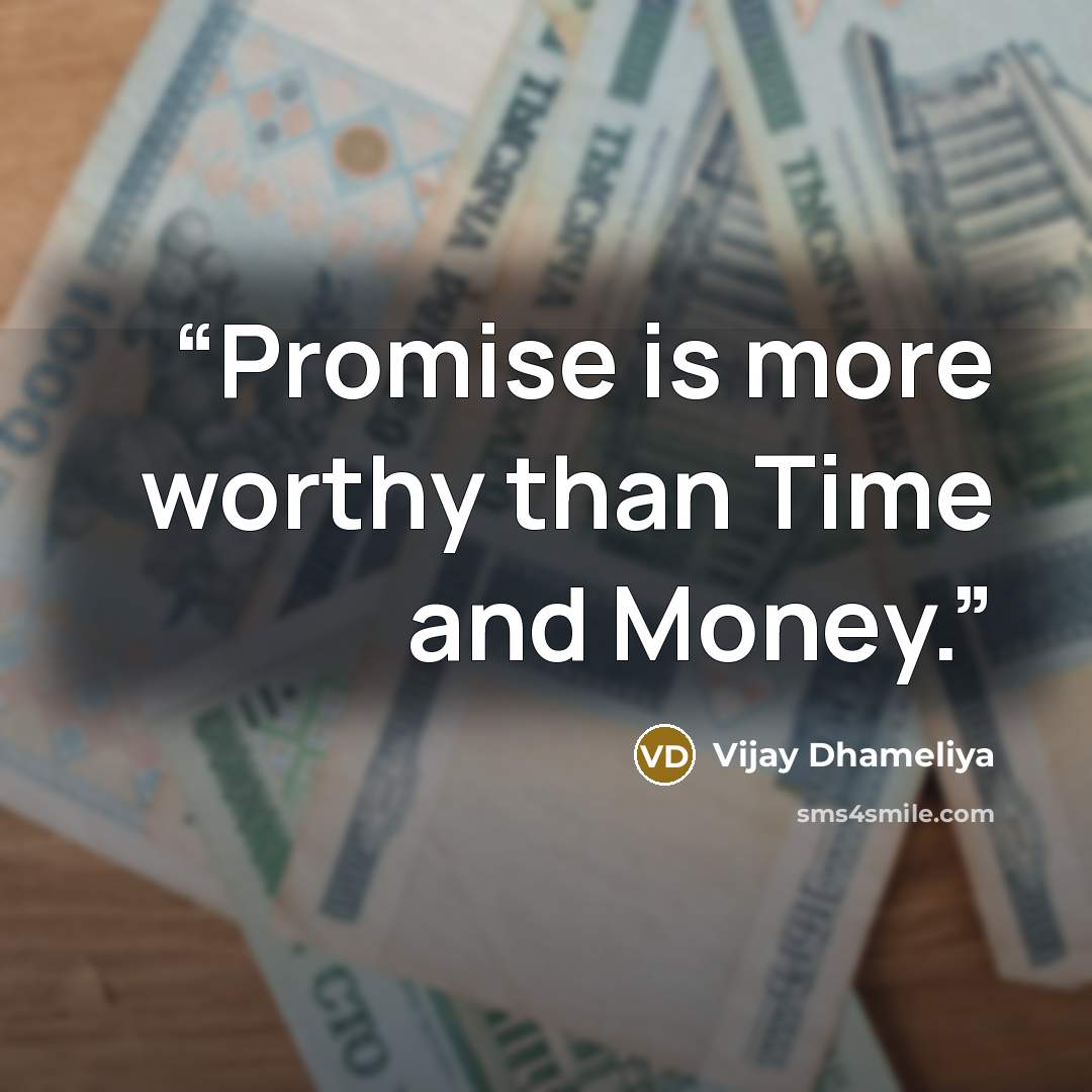 “Promise is more worthy than Time and Money.” quote by Vijay Dhameliya