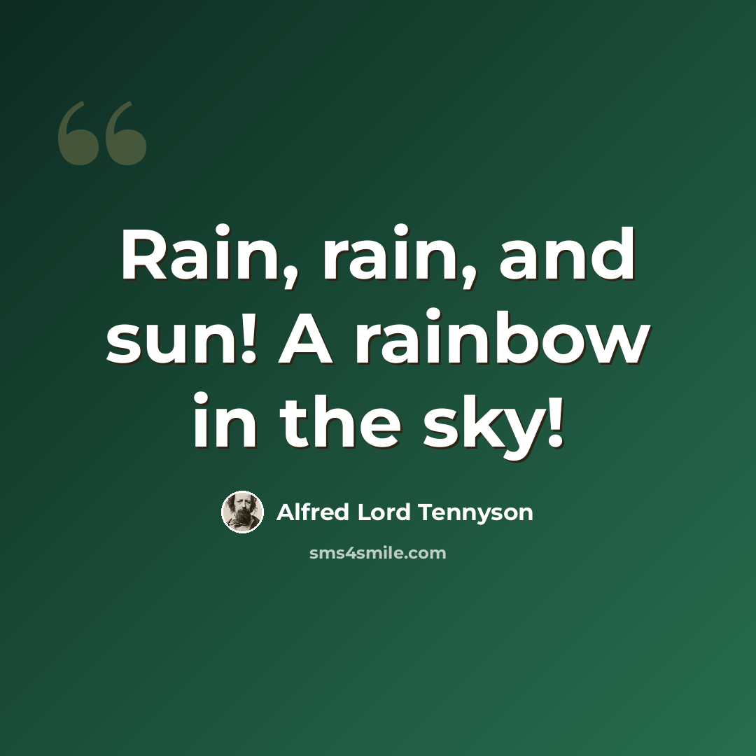 “Rain, rain, and sun! A rainbow in the sky!” quote by Alfred Lord Tennyson