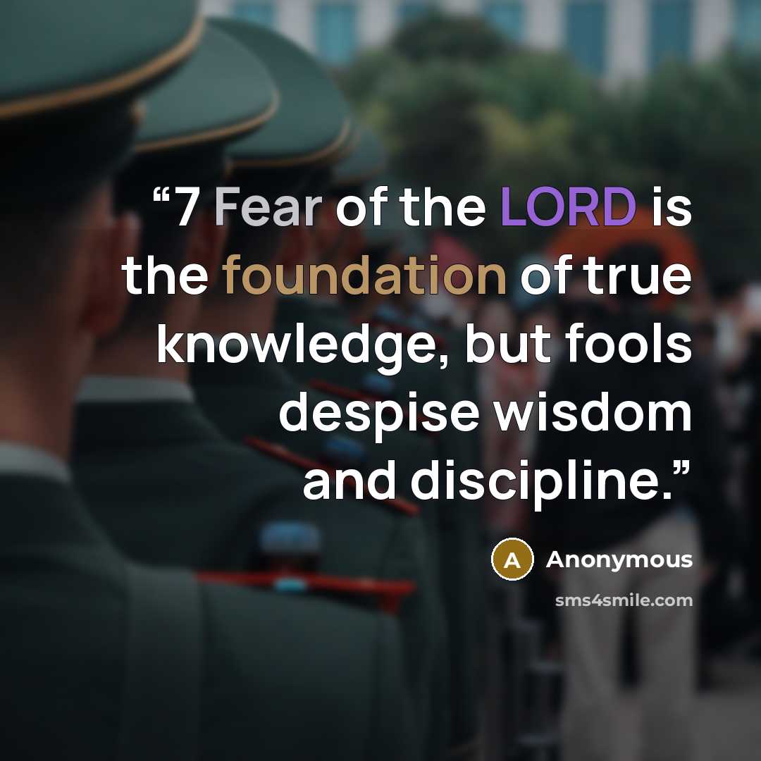 “7 Fear of the LORD is the foundation of true knowledge, but fools despise wisdom and discipline.” quote by Anonymous