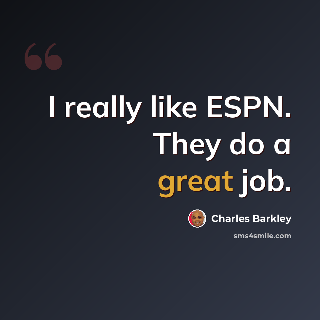 “I really like ESPN. They do a great job.” quote by Charles Barkley