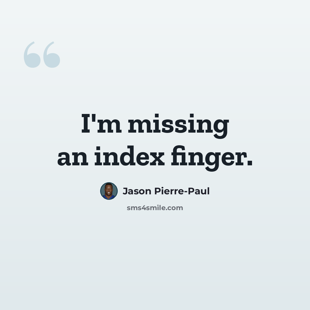 “I'm missing an index finger.” quote by Jason Pierre-Paul