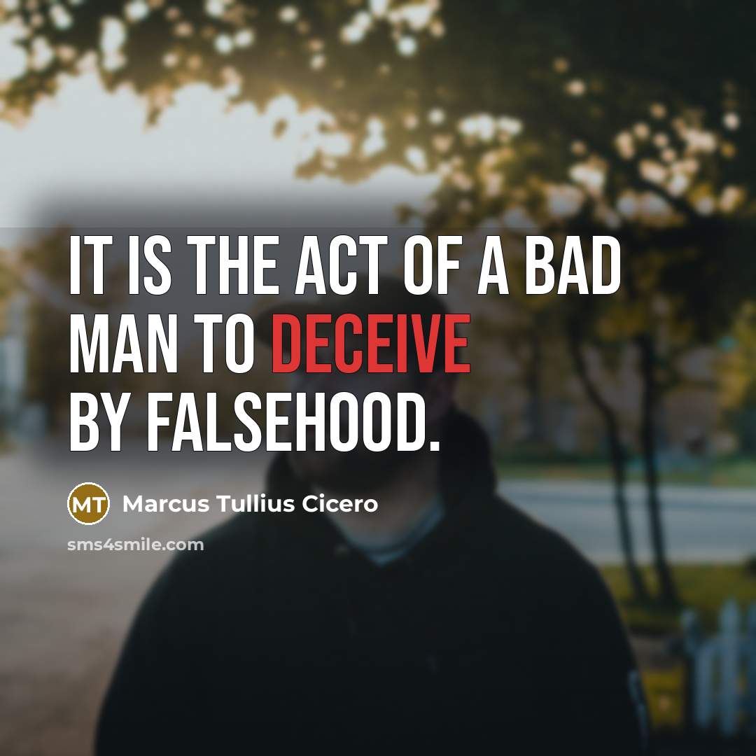 “It is the act of a bad man to deceive by falsehood.” quote by Marcus Tullius Cicero