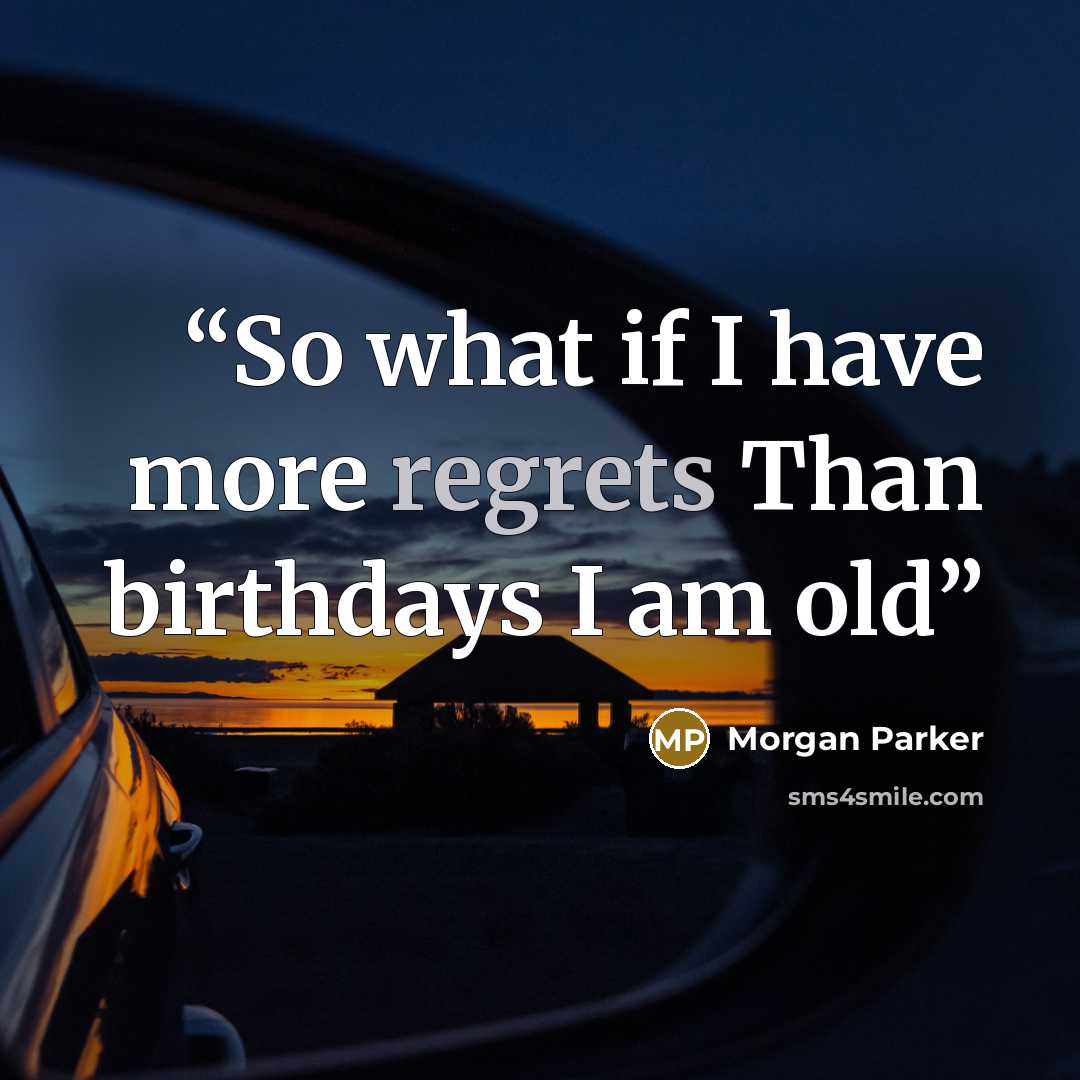 “So what if I have more regrets Than birthdays I am old” quote by Morgan Parker