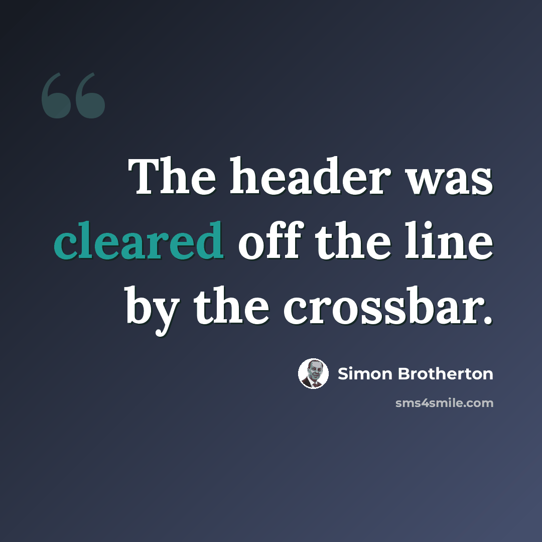“The header was cleared off the line by the crossbar.” quote by Simon Brotherton