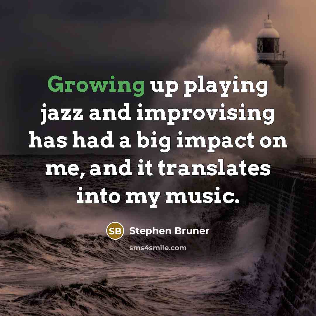 “Growing up playing jazz and improvising has had a big impact on me, and it translates into my music.” quote by Stephen Bruner