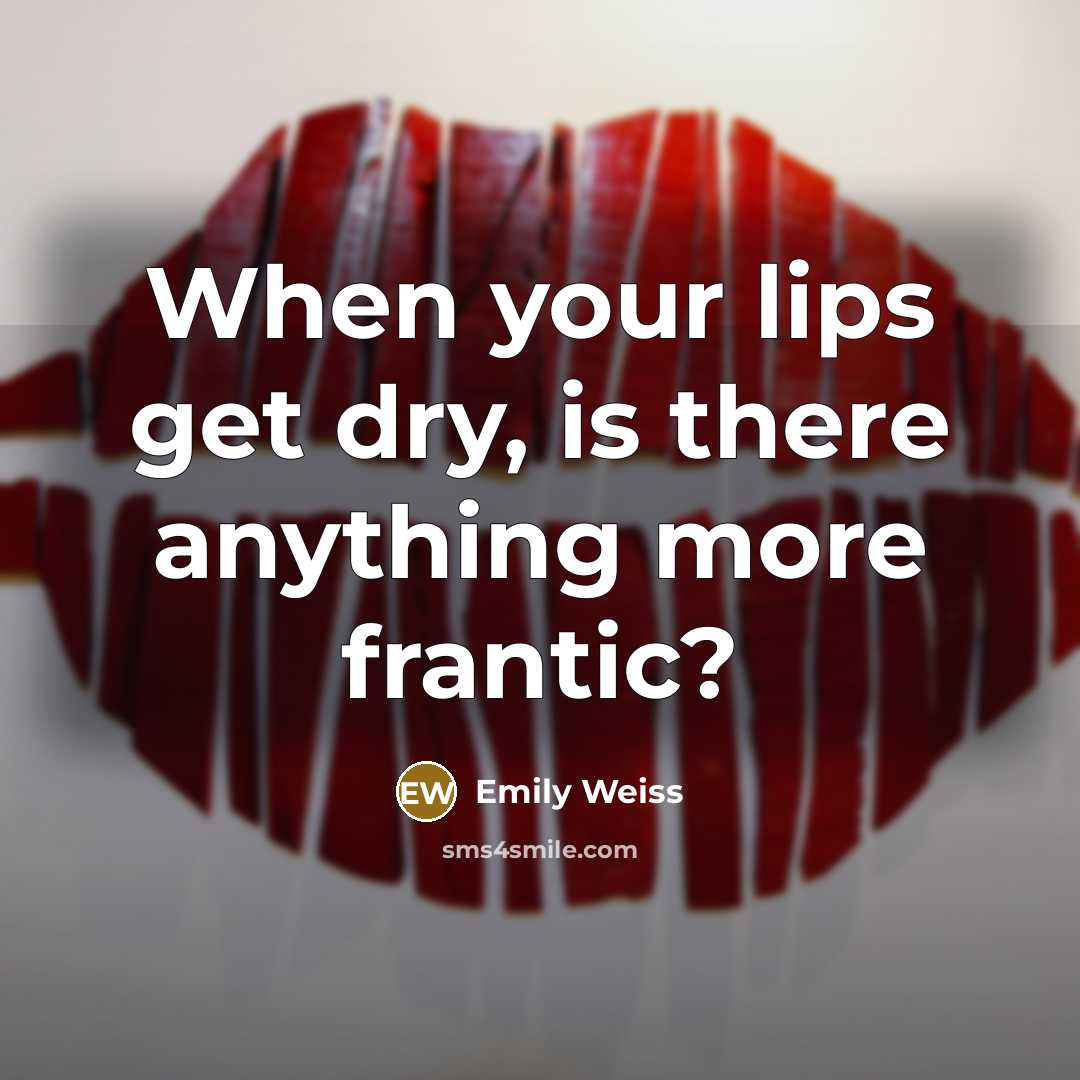 “When your lips get dry, is there anything more frantic?” quote by Emily Weiss
