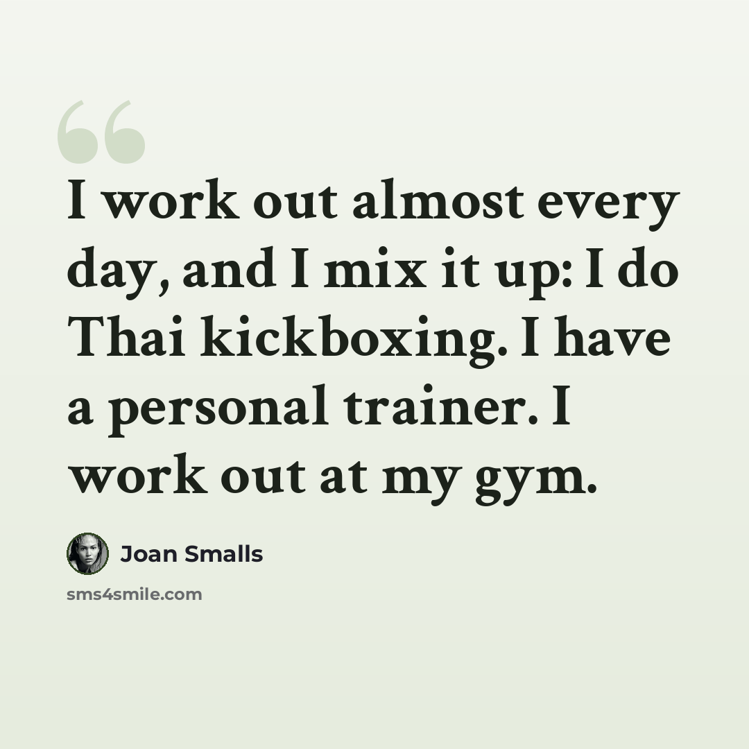 “I work out almost every day, and I mix it up: I do Thai kickboxing. I have a personal trainer. I work out at my gym.” quote by Joan Smalls