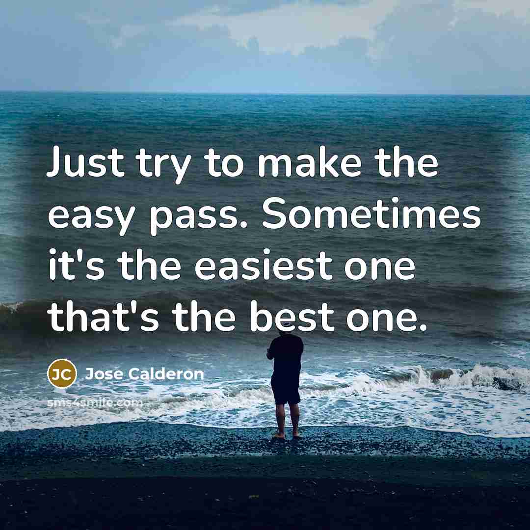 “Just try to make the easy pass. Sometimes it's the easiest one that's the best one.” quote by Jose Calderon