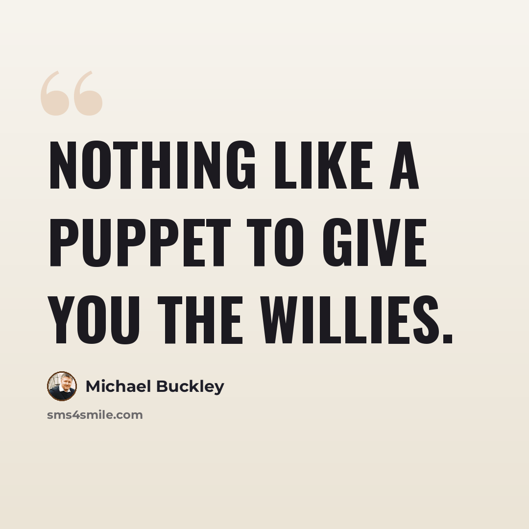 “Nothing like a puppet to give you the willies.” quote by Michael Buckley