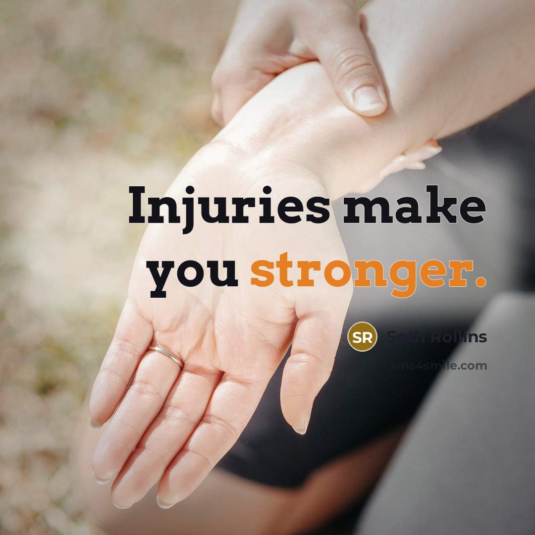 “Injuries make you stronger.” quote by Seth Rollins