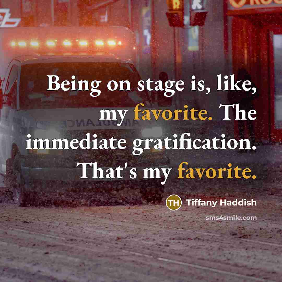 “Being on stage is, like, my favorite. The immediate gratification. That's my favorite.” quote by Tiffany Haddish
