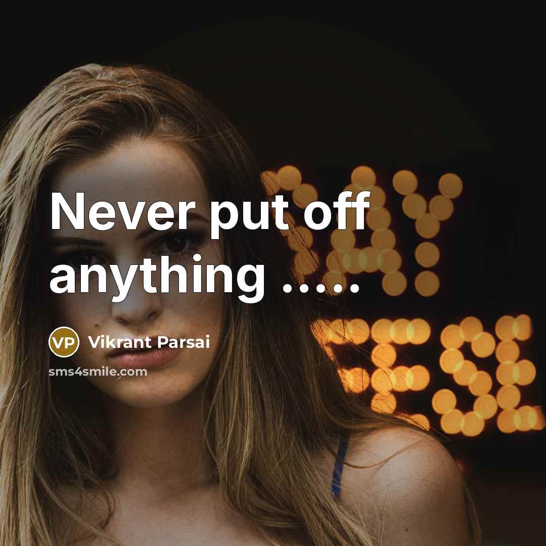 “Never put off anything …..” quote by Vikrant Parsai
