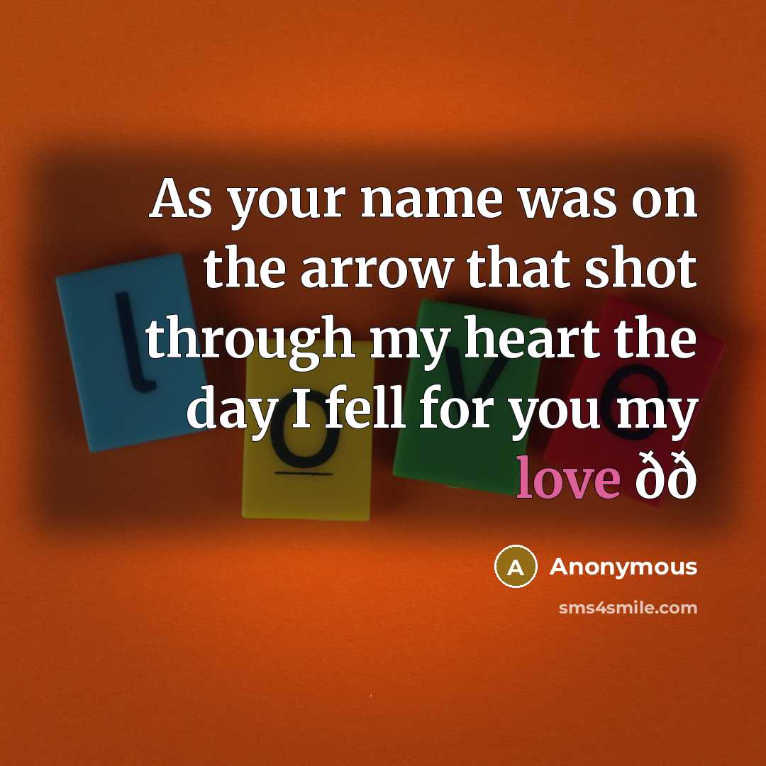 “As your name was on the arrow that shot through my heart the day I fell for you my love ðð” quote by Anonymous