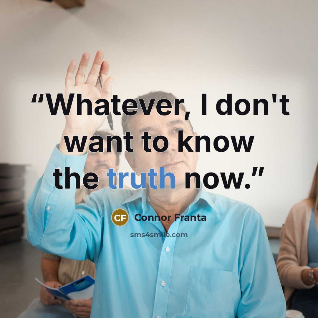 “Whatever, I don't want to know the truth now.” quote by Connor Franta
