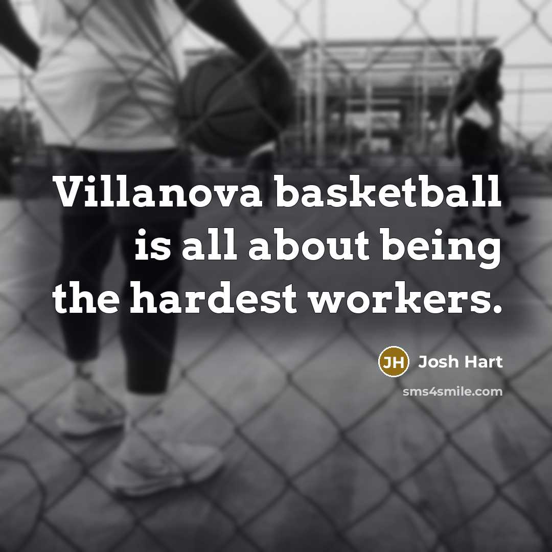“Villanova basketball is all about being the hardest workers.” quote by Josh Hart