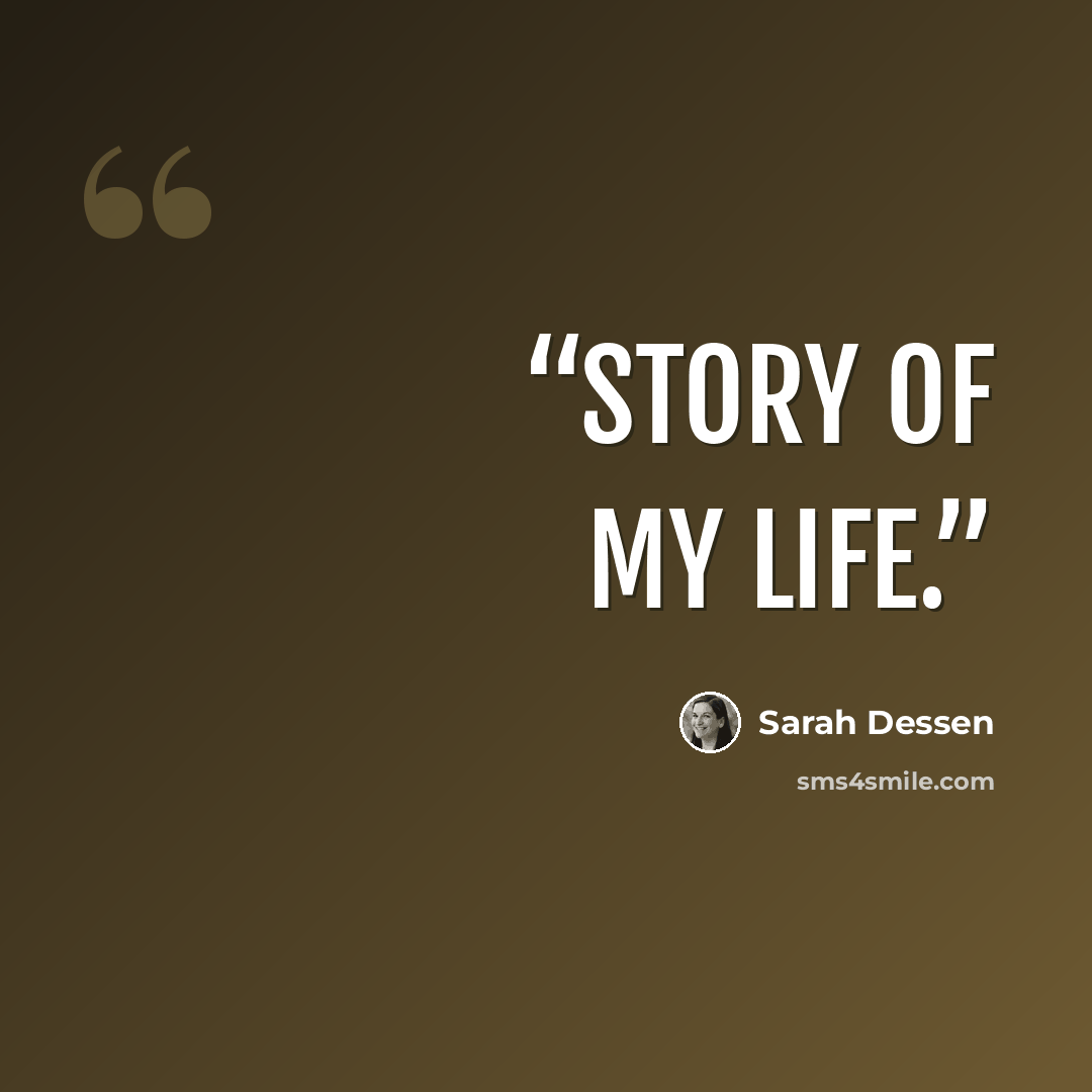 “Story of my life.” quote by Sarah Dessen