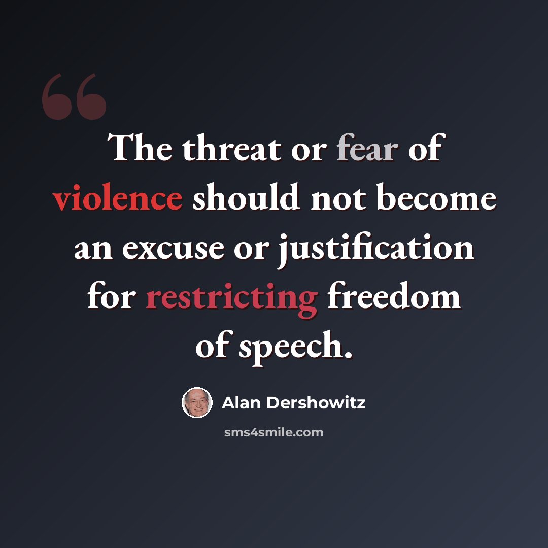 “The threat or fear of violence should not become an excuse or justification for restricting freedom of speech.” quote by Alan Dershowitz
