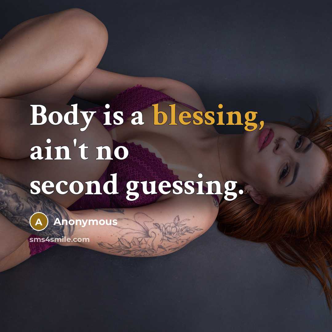 “Body is a blessing, ain't no second guessing.” quote by Anonymous