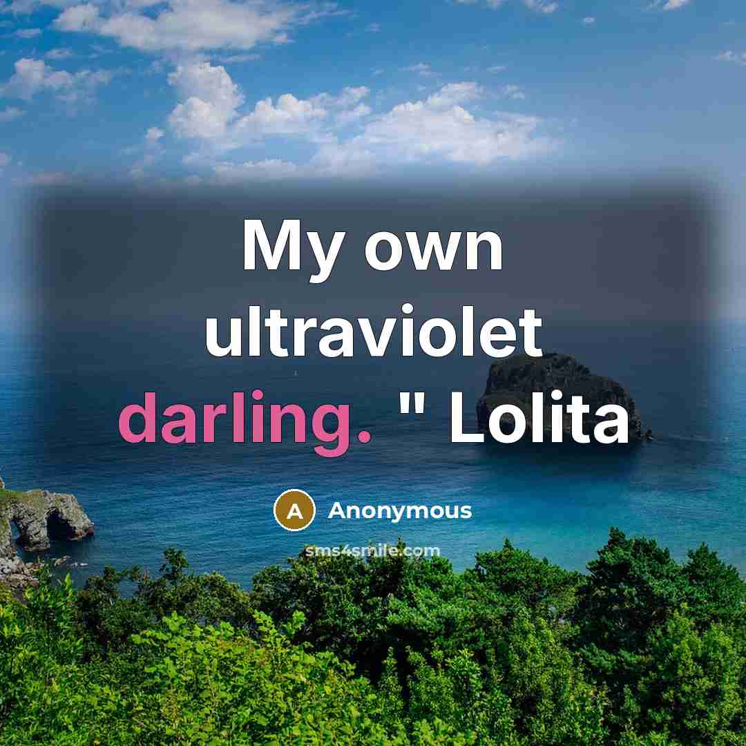 “My own ultraviolet darling. " Lolita” quote by Anonymous