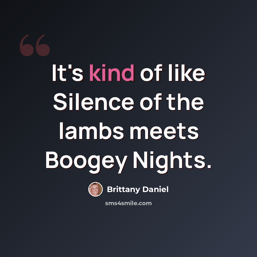 “It's kind of like Silence of the lambs meets Boogey Nights.” quote by Brittany Daniel