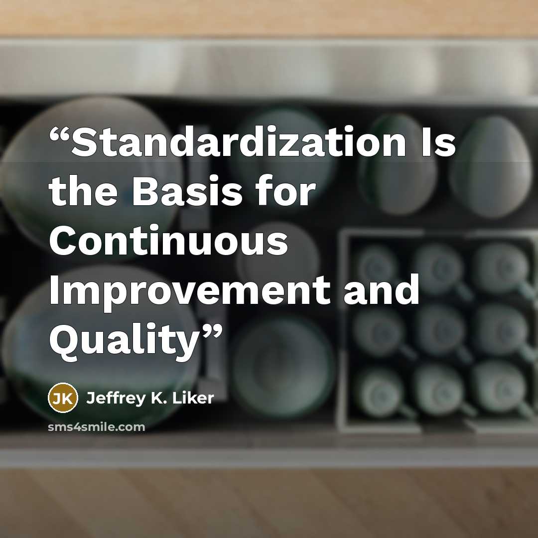 “Standardization Is the Basis for Continuous Improvement and Quality” quote by Jeffrey K. Liker