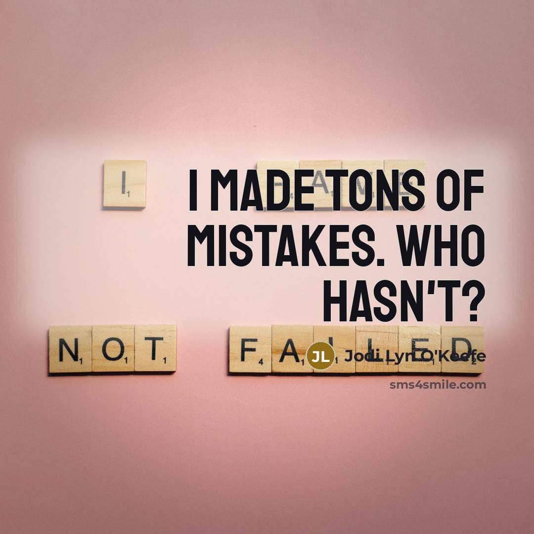 “I made tons of mistakes. Who hasn't?” quote by Jodi Lyn O'Keefe