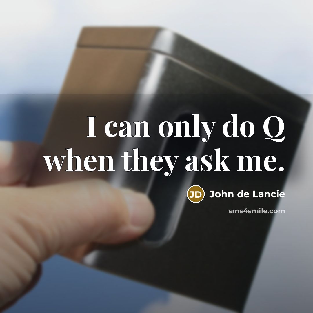 “I can only do Q when they ask me.” quote by John de Lancie