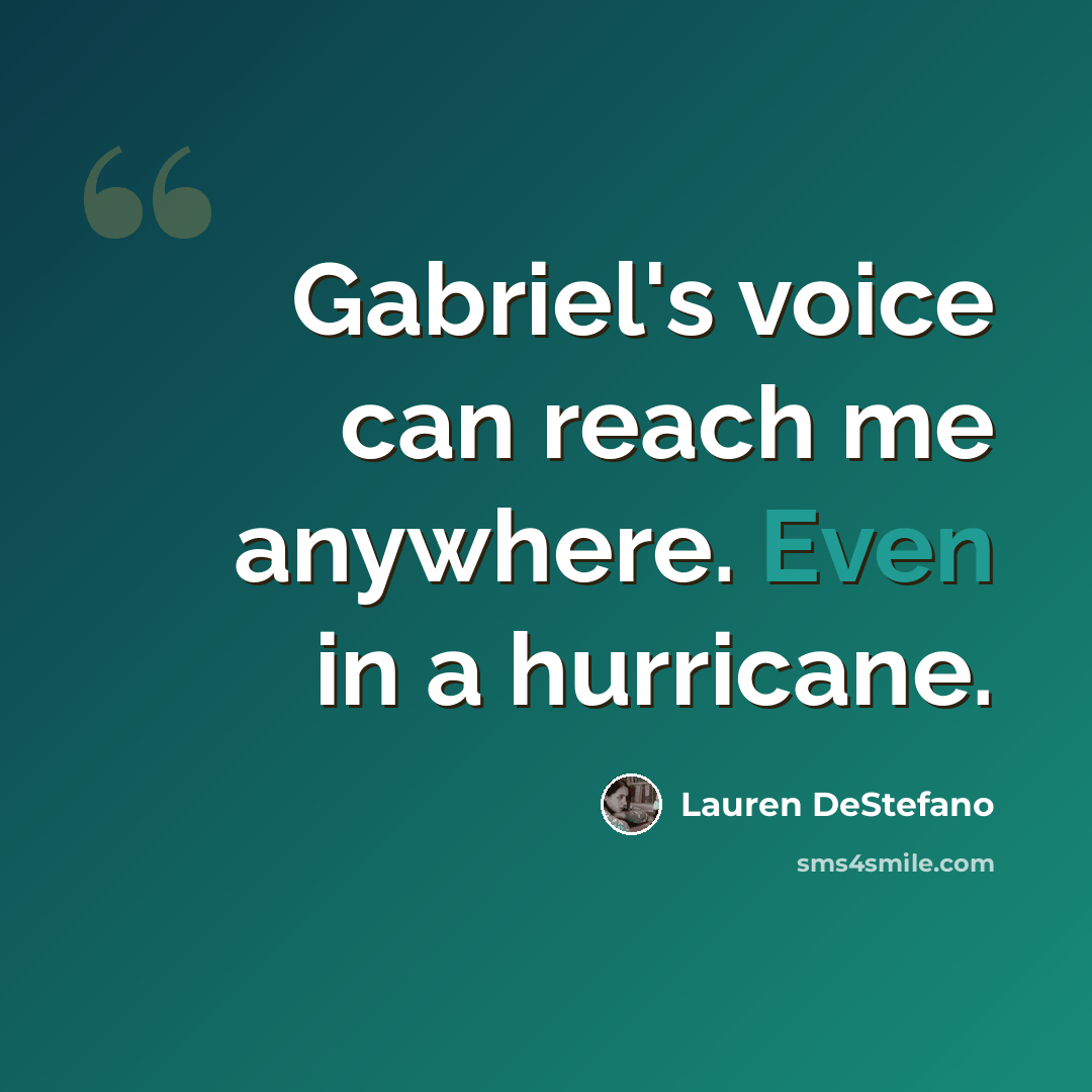 “Gabriel's voice can reach me anywhere. Even in a hurricane.” quote by Lauren DeStefano