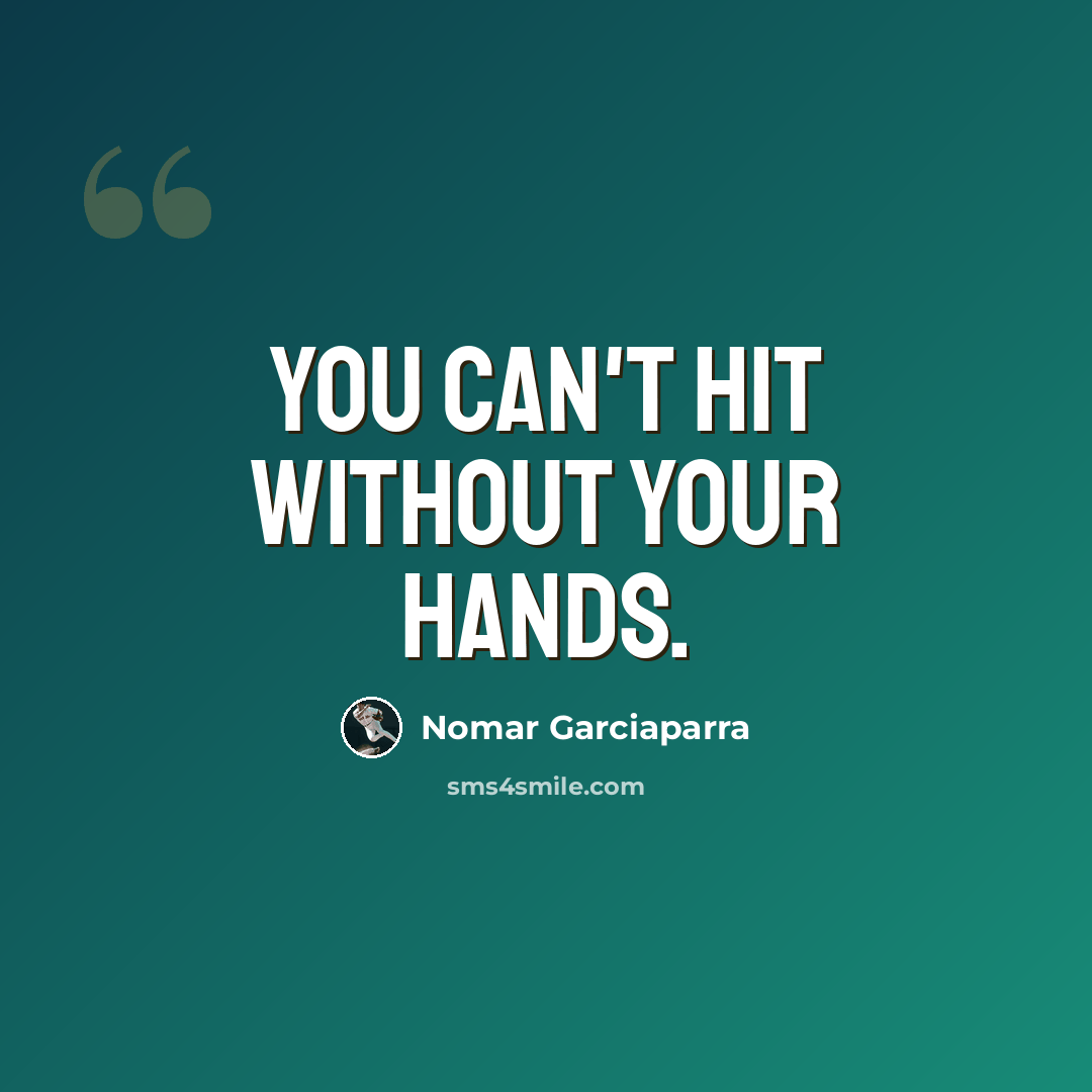 “You can't hit without your hands.” quote by Nomar Garciaparra