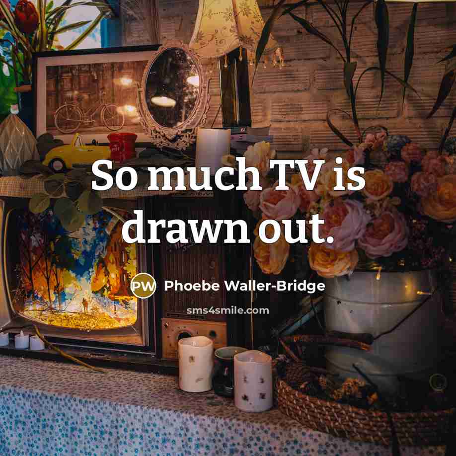 “So much TV is drawn out.” quote by Phoebe Waller-Bridge