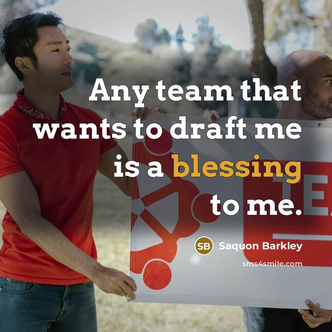 “Any team that wants to draft me is a blessing to me.” quote by Saquon Barkley
